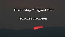 [图]超带劲电音 Pascal Letoublon-Friendships(Original Mix)